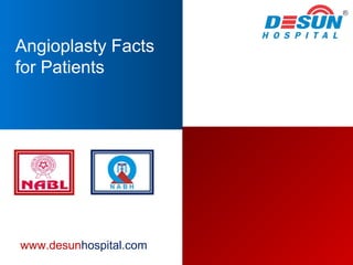 Angioplasty Facts
for Patients
www.desunhospital.com
 
