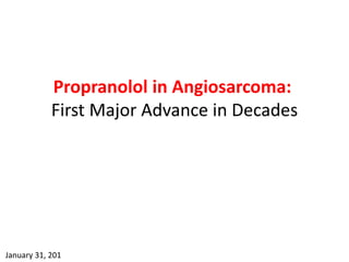 Propranolol in Angiosarcoma:
First Major Advance in Decades
January 31, 201
 