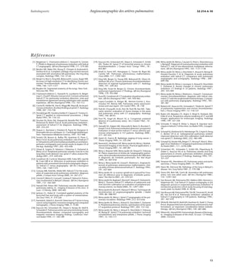 Radiodiagnostic Angioscanographie des artères pulmonaires 32-214-A-10 
Références 
[1] Beigelman C, Chartrand-Lefebvre C, Howarth N, Grenier 
P. Pitfalls in diagnosis of pulmonary embolism with helical 
CT angiography. AJRAmJ Roentgenol 1998 ; 171 : 579-585 
[2] Berdon WE, Baker DH, Wung JT, Chrispin A, Kozlowski K, 
DeSilva M et al. Complete cartilage-ring tracheal stenosis 
associated with anomalous left pulmonary: the ring-sling 
complex. Radiology 1984 ; 152 : 57-64 
[3] Bergin CJ, Rios G, King MA, Belezzuoli E, Luna J, Auger WR. 
Accuracy of high-resolution CT in identifying chronic pul-monary 
thromboembolic disease. AJR Am J Roentgenol 
1996 ; 166 : 1371-1377 
[4] Boyden EA. Segmental anatomy of the lungs. New York : 
McGraw-Hill, 1955 
[5] Chartrand-Lefebvre C, Howarth N, Lucidarme O, Beigel-manC, 
Cluzel P,Mourey-GerosaI et al. Contrast-enhanced 
helical CT for pulmonary embolism detection: inter-and 
intraobserver agreement among radiologists with variable 
experience. AJR Am J Roentgenol 1998 ; 172 : 107-112 
[6] Coche EE, Müller NL, Kim K, Wiggs BR, Mayo JR. Acute pul-monaryembolism: 
Ancillaryfindingsat spiralCT.Radiology 
1998 ; 207 : 753-758 
[7] Dondelinger RF, Vanderschelden P, Capasso P, Trotteur G. 
Spiral CT applied to interventional procedures. J Belge 
Radiol 1995 ; 78 : 118-125 
[8] Drucker EA, Rivitz SM, Shepard JA, Boiselle PM, Trotman- 
Dickenson B, Welch TJ et al. Acute pulmonary embolism : 
assessment of helical CT for diagnosis. Radiology 1998 ; 
209 : 235-241 
[9] Dupuis C, Kachaner J, Freedom R, Payot M, Davignon A. 
Anomalies des arcs aortiques. In : Cardiologie pédiatrique. 
Paris : Flammarion-Médecine Science, 1991 : 457-468 
[10] Ferretti GR, Bosson JL, Buffaz PD, Ayaninan D, Pison C, 
Blanc F et al. Acute pulmonary embolism: role of helical CT 
in164patientswithintermediate probability at ventilation-perfusion 
scintigraphy and normal results at duplex US of 
the legs. Radiology 1997 ; 205 : 453-458 
[11] Ghaye B, Szapiro D, Mastora I, Delannoy V, Duhamel A, 
Rémy J et al. Peripheral pulmonary arteries: how far in the 
lung does multi-detector row spiral CT allow analysis?Ra-diology 
2001 ; 219 : 629-636 
[12] Goodman LR, Curtin JJ, Mewissen MW, Foley WD, Lipchik 
RJ, Crain MR et al. Detection of pulmonary embolism in 
patients with unresolved clinical and scintigraphic diagno-sis: 
helical CT versus angiography. AJR Am J Roentgenol 
1995 ; 164 : 1369-1374 
[13] Gotway MB, Patel RA, Webb WR. Helical CT for the evalu-ation 
of suspected acute pulmonary embolism: diagnosis 
pitfalls. J Comput Assist Tomogr 2000 ; 24 : 267-273 
[14] Grenier P, BletryO,CornudF,GodeauP,NahumH.Pulmo-nary 
involvement in Behçet’s disease. AJR Am J Roentgenol 
1991 ; 137 : 565-569 
[15] Hansell DM, Peters AM. Pulmonary vascular diseases and 
pulmonary edema. In : Imaging of diseases of the chest. St 
Louis : CV Mosby, 2000 : 405-465 
[16] Jackson CL, Huber JF. Correlated applied anatomy of the 
bronchial tree and lungs with a system of nomenclature. 
Dis Chest 1943 ; 9 : 319-326 
[17] Kameda K, Adachi S, Kono M. Detection of T-factor in lung 
cancer using magnetic resonance imaging and computed 
tomography. J Thorac Imaging 1988 ; 3 : 73-80 
[18] Kauczor HU, Schwickert HC, Mayer E, Kersjes W, Moll R, 
SchwedenF.Pulmonaryarterysarcomamimickingchronic 
thromboembolic disease: computed tomography and 
magnetic resonance imaging findings. Cardiovasc Inter-vent 
Radiol 1994 ; 17 : 185-189 
[19] Kauczor HU, Schwickert HC, Mayer E, Schweden F, Schild 
HH, Thelen M. Spiral CT of bronchial arteries in chronic 
thromboembolism. J Comput Assist Tomogr 1994 ; 18 : 
855-861 
[20] Khalil A, Farres MT, Mangiapan G, Tassart M, Bigot JM, 
Carette MF. Pulmonary arteriovenous malformations. 
Chest 2000 ; 117 : 1399-1403 
[21] King MA, Bergin CJ, Yeung DW, Belezzouli EE, Olson LK, 
Ashburn WL et al. Chronic pulmonary thromboembolism: 
detection of regional hypoperfusion with CT. Radiology 
1994 ; 191 : 359-363 
[22] King MA, Ysrael M, Bergin CJ. Chronic thromboembolic 
pulmonary hypertension: CT findings. AJR Am J Roentgenol 
1998 ; 170 : 955-960 
[23] Kuzo RS,GoodmanLR.CTevaluation of pulmonary embo-lism. 
AJR Am J Roentgenol 1997 ; 169 : 959-965 
[24] Lopez-Candales A, Kleiger RE, Aleman-Gomez J, Kou-choukos 
NT, Botney MD. Pulmonary artery aneuvrysm: 
review and case report. Clin Cardiol 1995 ; 18 : 738 
[25] Park JH, Chung JW, Im JG, Kim SK, Park YB, Han MC. Taka-yashu 
arteritis: evaluation of mural changes in the aorta 
and pulmonary artery with CT angiography. Radiology 
1995 ; 196 : 89-93 
[26] Pool PE, Vogel JH, Blount SG Jr. Congenital unilateral 
absence of a pulmonary artery. Am J Cardiol 1962 ; 10 : 
706-731 
[27] Qanadli SD, Hajjam ME, Mesurolle B, Barre O, Bruckert F, 
JosephTet al. Pulmonaryembolismdetection: prospective 
evaluation of dual-section helical CT versus selective pul-monary 
arteriography in 157 patients. Radiology 2000 ; 
217 : 447-455 
[28] Quint LE, Francis IR. Radiologic staging of lung cancer. J 
Thorac Imaging 1999 ; 14 : 235-246 
[29] Ravenel JG,McAdamsHP, Rémy-Jardin M, Rémy J. Multidi-mensional 
imaging of the thorax: Practical applications. J 
Thorac Imaging 2001 ; 16 : 269-281 
[30] Rémy J, Brauner MW, Rémy-Jardin M, Artaud D, Fribourg 
M. Places respectives et limites de l’angiographie pulmo-naire, 
dela tomodensitométrie thoracique etdel’IRM dans 
le diagnostic de l’embolie pulmonaire. Rev Mal Respir 
1999 ; 16 : 907-918 
[31] Rémy J, Rémy-Jardin M, Giraud F, Wattinne L. Angioarchi-tecture 
of pulmonary arteriovenous malformations: clini-cal 
utility of three-dimensional helical CT. Radiology 1994 ; 
191 : 657-664 
[32] Rémy-Jardin M. Le scanner spiralé est-il aujourd’hui l’exa-men 
de référence pour le diagnostic d’embolie pulmo-naire 
? Rev Mal Int 2001 ; 22 : 519-521 
[33] Rémy-JardinM,Baghaie F,BonnelF,MassonP,DuhamelA, 
Rémy J. Thoracic helical CT: influence of subsecond scan 
time and thin collimation on evaluation of peripheral pul-monary 
arteries. Eur Radiol 2000 ; 10 : 1297-1303 
[34] Rémy-JardinM,Bonnel F,MassonP,RémyJ. Techniquesde 
reconstruction en angioscanographie spiralée. J Radiol 
1999 ; 80 : 988-997 
[35] Rémy-Jardin M, Rémy J. Spiral CT angiography of the pul-monary 
circulation. Radiology 1999 ; 212 : 615-636 
[36] Rémy-Jardin M, Rémy J, Artaud D, Deschildre F, Duhamel 
A. Peripheral pulmonary arteries: optimisation of the spiral 
CT acquisition protocol. Radiology 1997 ; 204 : 157-163 
[37] Rémy-Jardin M, Rémy J, Artaud D, Deschildre F, Fribourg 
M, Beregi JP. Spiral CT of pulmonary embolism: technical 
considerations and interpretive pitfalls. J Thorac Imaging 
1997 ; 12 : 103-117 
[38] Rémy-Jardin M, Rémy J, Cauvain O, Petyt L, Wannebroucq 
J, Beregi JP. Diagnosis of central pulmonary embolism with 
helical CT: role of two-dimensional multiplanar reforma-tions. 
AJR Am J Roentgenol 1995 ; 165 : 1131-1138 
[39] Rémy-Jardin M, Rémy J, Deschildre F, Artaud D, Beregi JP, 
Hossein-Foucher C et al. Diagnosis of acute pulmonary 
embolism with helical CT: comparison with pulmonary 
angiography and scintigraphy. Radiology 1996 ; 200 : 
699-706 
[40] Rémy-Jardin M, Rémy J, Louvegny S, Artaud D, Deschildre 
F, Duhamel A. Airway changes in chronic pulmonary 
embolism: CT findings in 33 patients. Radiology 1997 ; 
203 : 355-360 
[41] Rémy-Jardin M, Rémy J, Wattinne L, Giraud F. Central pul-monary 
thromboembolism: diagnosis with helical volu-metricCTwith 
the single breath hold technique. Compari-son 
with pulmonary angiography. Radiology 1992 ; 185 : 
381-387 
[42] Roberts HC, Kauczor HU, Schweden F, Thelen M. Spiral CT 
of pulmonary hypertension and chronic thromboembo-lism. 
J Thorac Imaging 1997 ; 12 : 118-127 
[43] Rubin GD, Beaulieu CF, Argiro V, Ringl H, Norbash AM, 
Feller JF et al. Perspective volume rendering of CT and MR 
Images: applications for endoscopic imaging. Radiology 
1996 ; 199 : 321-330 
[44] Schnyder P, Meuli R, Wicky S, Mayor B. Injection tech-niques 
in helicalCTof the chest. Eur Radiol1995;5(suppl) : 
26 
[45] SchoepfUJ,HolzknechtN,HelmbergerTK, Crispin A,Hong 
C, Becker CR et al. Subsegmental pulmonary emboli: 
improved detection with thin-collimation multi-detector 
row spiral CT. Radiology 2002 ; 222 : 483-490 
[46] Schoepf UJ, Kessler MA, Rieger CT, Herzog P, Klotz E, Wies-gigl 
S et al. Multislice CT imaging of pulmonary embolism. 
Eur Radiol 2001 ; 111 : 2278-2286 
[47] Schwickert HC, Schweden F, Schild HH, Piepenburg R, 
Düber C, Kauczor HU et al. Pulmonary arteries and lung 
parenchyma in chronic pulmonary embolism: preopera-tive 
and postoperative CT findings. Radiology 1994 ; 191 : 
351-357 
[48] Simpson WL, Mendelson DS. Pulmonary artery and aortic 
sarcomas. J Thorac Imaging 2000 ; 15 : 290-294 
[49] Slavin RE, DeGroot WJ. Pathology of the lung in Behçet’s 
disease. Am J Surg Pathol 1981 ; 5 : 779-788 
[50] Stone DN, Bein ME, Garris JB. Anomalous left pulmonary 
artery: two new adult cases. AJR Am J Roentgenol 1980 ; 
135 : 1259-1263 
[51] Van Rossum AB, Pattynama PM, Mallens WM, Hermans J, 
Heijerman HG. Can helical CT replace scintigraphy in the 
diagnostic process in suspected pulmonary embolism? A 
retrolective-prolective cohort study focusing of total diag-nostic 
yield. Eur Radiol 1998 ; 8 : 90-96 
[52] VanRossumAB, PattynamaPM,Tjin ER, Treurniet FE, Arndt 
JW, Van Eck B et al. Pulmonary embolism: validation of 
helical CT angiography in 149 patients. Radiology 1996 ; 
201 : 467-470 
[53] WhiteRI, Mitchell SE, BarthKH,KaufmanSL, Kadir S,Chang 
R et al. Angioarchitecture of pulmonary arteriovenous mal-formations: 
an important consideration before embolo-therapy. 
AJR Am J Roentgenol 1983 ; 140 : 681-686 
[54] WilsonAG,HansellDM.Immunologicdiseases ofthelungs. 
In : Imaging of diseases of the chest. St Louis : CV Mosby, 
2000 : 533-635 
15 
