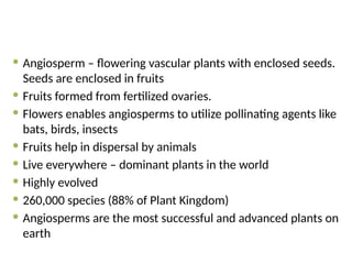 Angiosperms, or flowering plants the mos | PPTX