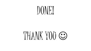 DONE!
THANK YOU 
 
