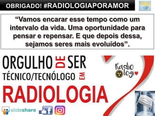 OBRIGADO! #RADIOLOGIAPORAMOR
 