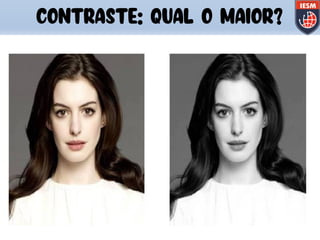 CONTRASTE: QUAL O MAIOR?
 