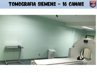 TOMOGRAFIA SIEMENS - 16 CANAIS
 