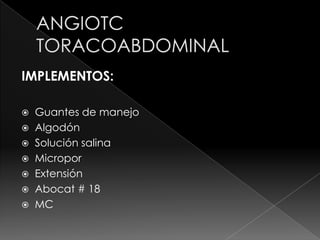 IMPLEMENTOS:

 Guantes de manejo
 Algodón
 Solución salina
 Micropor
 Extensión
 Abocat # 18
 MC
 