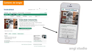 angi studio
Jouw content
En nu mobiel
•  De lengte
•  De volgorde
•  De contenttypen
 