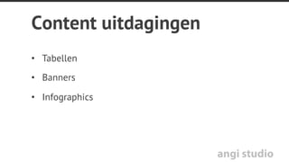 angi studio
Content: de volgorde
32 4 5
6
1
3
2
4
5
6
1
Mobiel dwingt je de volgorde te bepalen
 