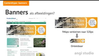 angi studio
Contenttype: tabellen
Tabellen
Responsive tabellen met JS:
•  Scrollbalk toevoegen demo
•  Een deel van kolommen verbergen demo
in %
 