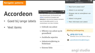 angi studio
Navigatie: patterns
Mobile tabs
•  Opties direct in beeld
•  Goed te gebruiken bij
weinig items
 
