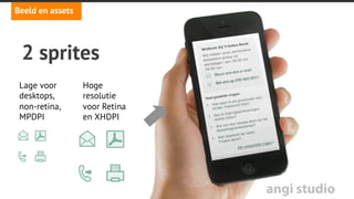 angi studio
Beeld en assets
Touch target
Fysieke grootte 7 tot 9 mm
http://www.lukew.com/ff/entry.asp?1085
 