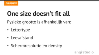angi studio
Wat is de optimale…
•  Lettergrootte
•  Regellengte
•  Regelhoogte
Typograﬁe
 