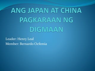 Leader: Henry Leal 
Member: Bernardo Ocfemia 
 