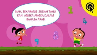 NAH, SEKARANG SUDAH TAHU
KAN ANGKA-ANGKA DALAM
BAHASA ARAB
 