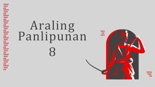 Araling
Panlipunan
8
 