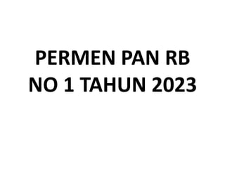 PERMEN PAN RB
NO 1 TAHUN 2023
 