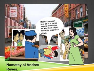 Namatay si Andres
Reyes.
 