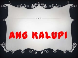 ANG KALUPI
 