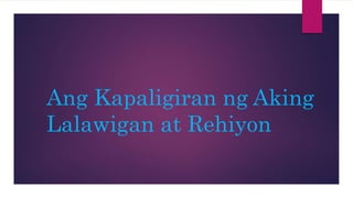 Ang Kapaligiran ng Aking
Lalawigan at Rehiyon
 