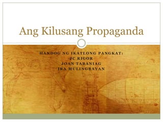 Handogngikatlongpangkat: Jc rigor Joan tabaniag Ira mulingbayan AngKilusang Propaganda 