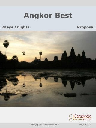 Angkor Best
2days 1nights Proposal
info@gocambodiatravel.com Page 1 of 7
 