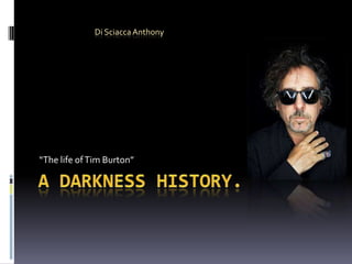 A darkness history. “Thelife of Tim Burton” Di Sciacca Anthony 