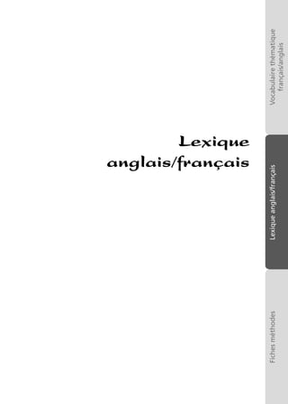 Vocabulairethématique
français/anglais
Lexiqueanglais/françaisFichesméthodes
Lexique
anglais/français
 