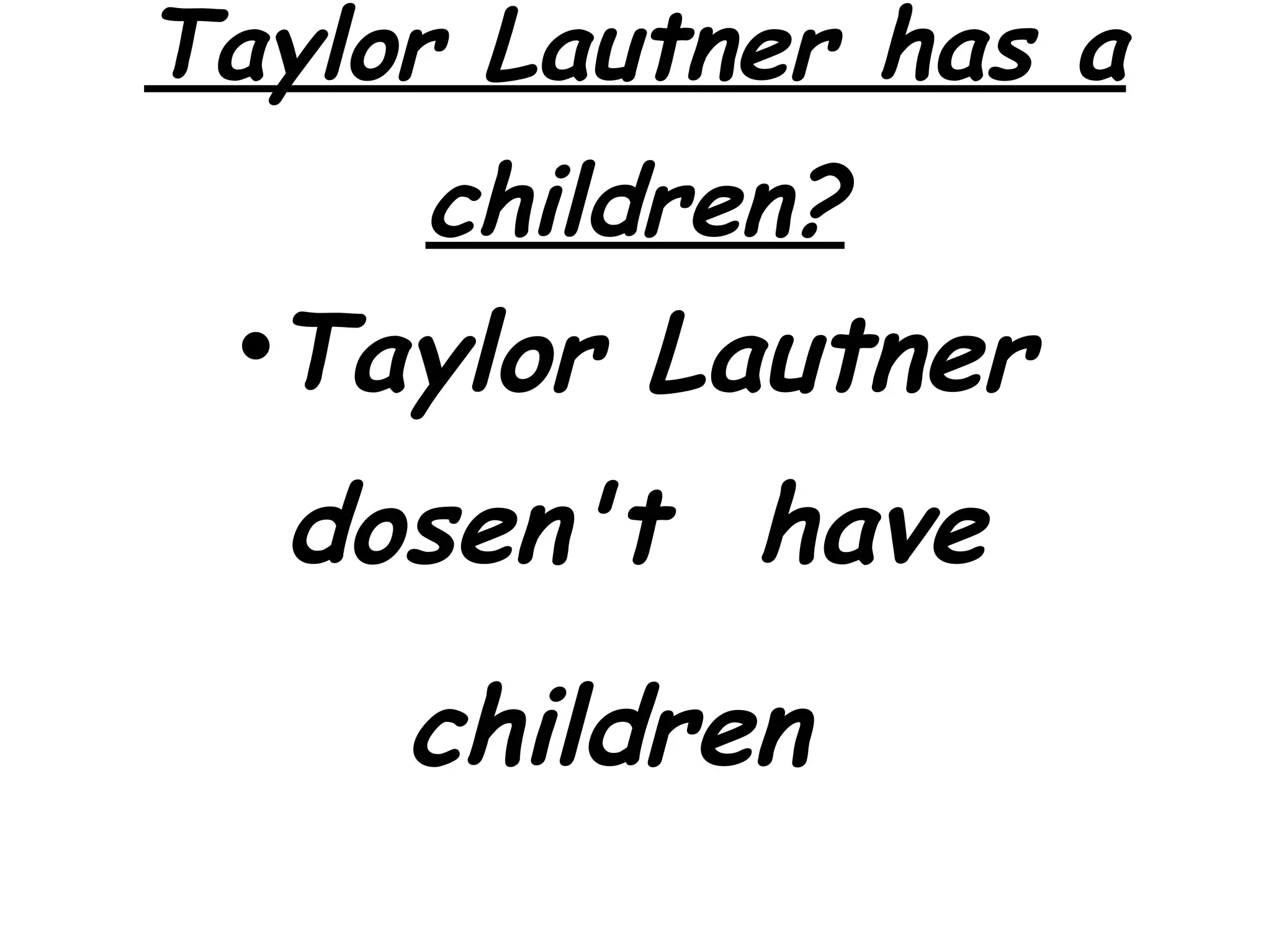 Taylor Lautner has a children? Taylor Lautner dosen't have children