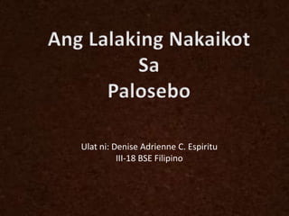 Ulat ni: Denise Adrienne C. Espiritu 
III-18 BSE Filipino 
 