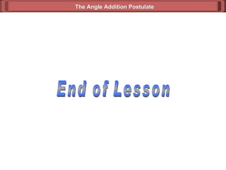 End of Lesson The Angle Addition Postulate 