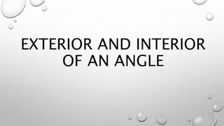 EXTERIOR AND INTERIOR
OF AN ANGLE
 