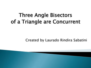 Three Angle Bisectors
of a Triangle are Concurrent

Created by Laurado Rindira Sabatini

 