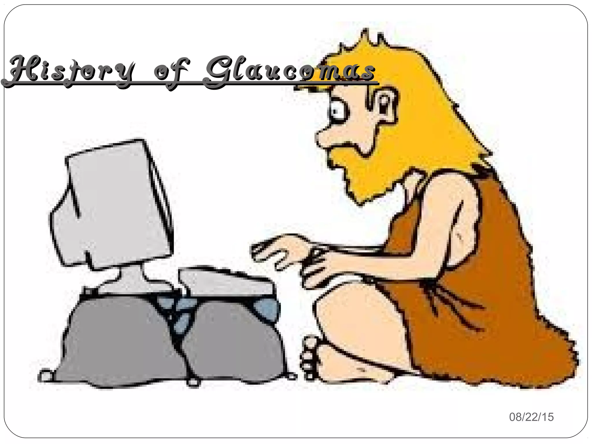 History of GlaucomasHistory of Glaucomas
08/22/15
 