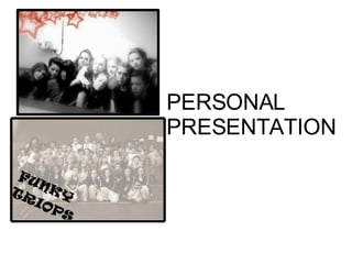 PERSONAL PRESENTATION 