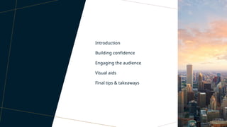 AGENDA
Introduction
Building confidence
Engaging the audience
Visual aids
Final tips & takeaways
 