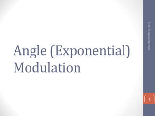 Friday, November 30, 2012
Angle (Exponential)
Modulation
                            1
 