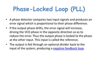 Phase-Locked Loop (PLL)
• A phase detector compares two input signals and produces an
error signal which is proportional t...
