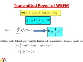 Transmitted Power of WBFM
Since
T
T
2
2
2
2
1
2
2
1
Note this can be deduced easily (from the three form of representation of bandpass signals) as :
c
c
=
1
 A = A
c
c(t)  where c(t) = A e j(t)
T
P = 
 