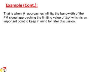 Example (Cont.):
approaches infinity, the bandwidth of the
That is when 
FM signal approaching the limiting value of 2f which is an
important point to keep in mind for later discussion.
 