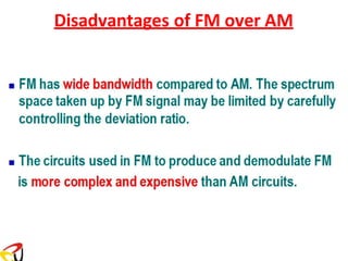 Disadvantages of FM over AM
 