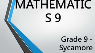 MATHEMATIC
S 9
Grade 9 -
Sycamore
 