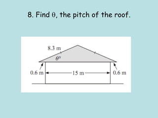 8. Find , the pitch of the roof.
 