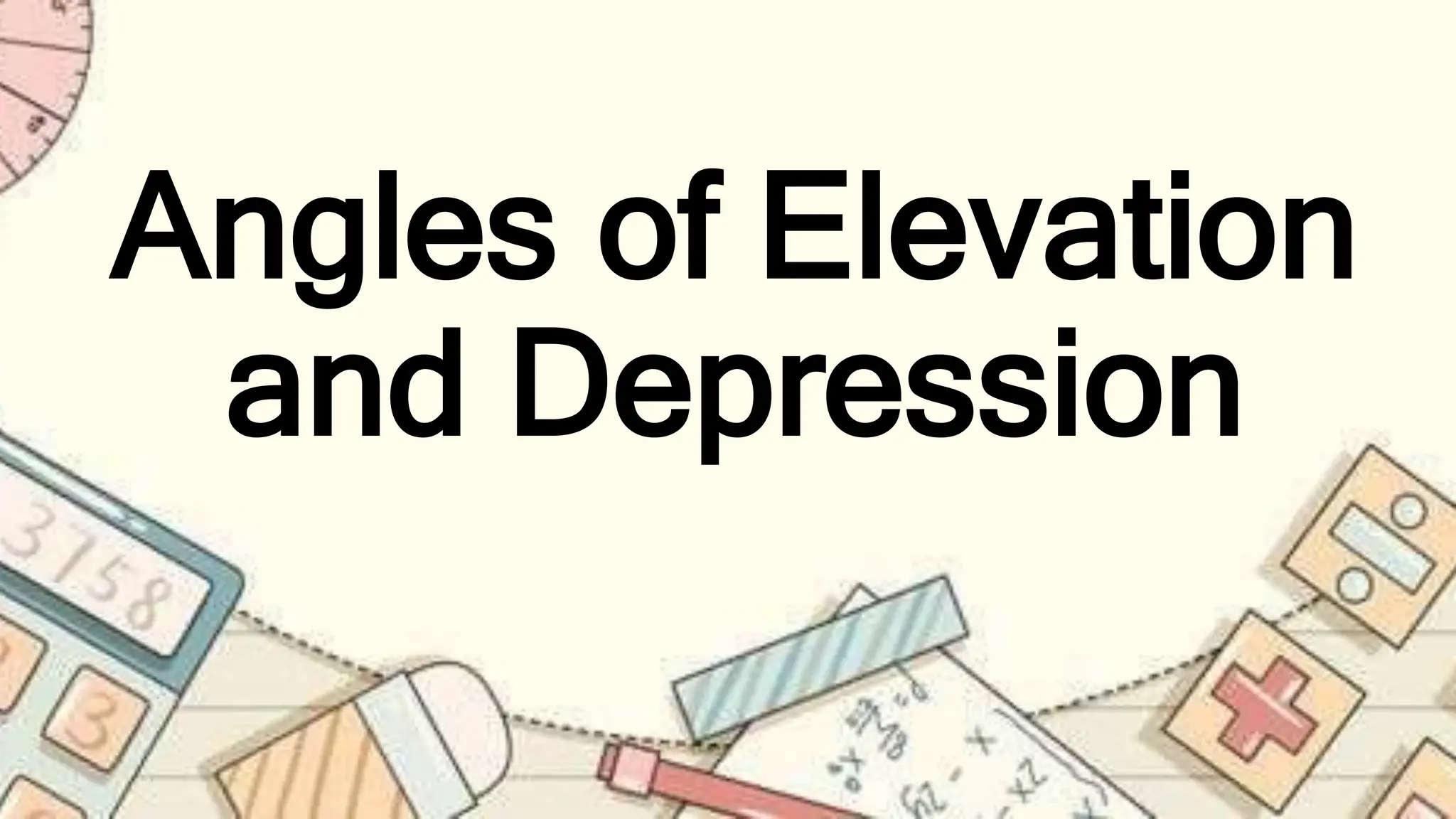 Angles of Elevation
and Depression
 