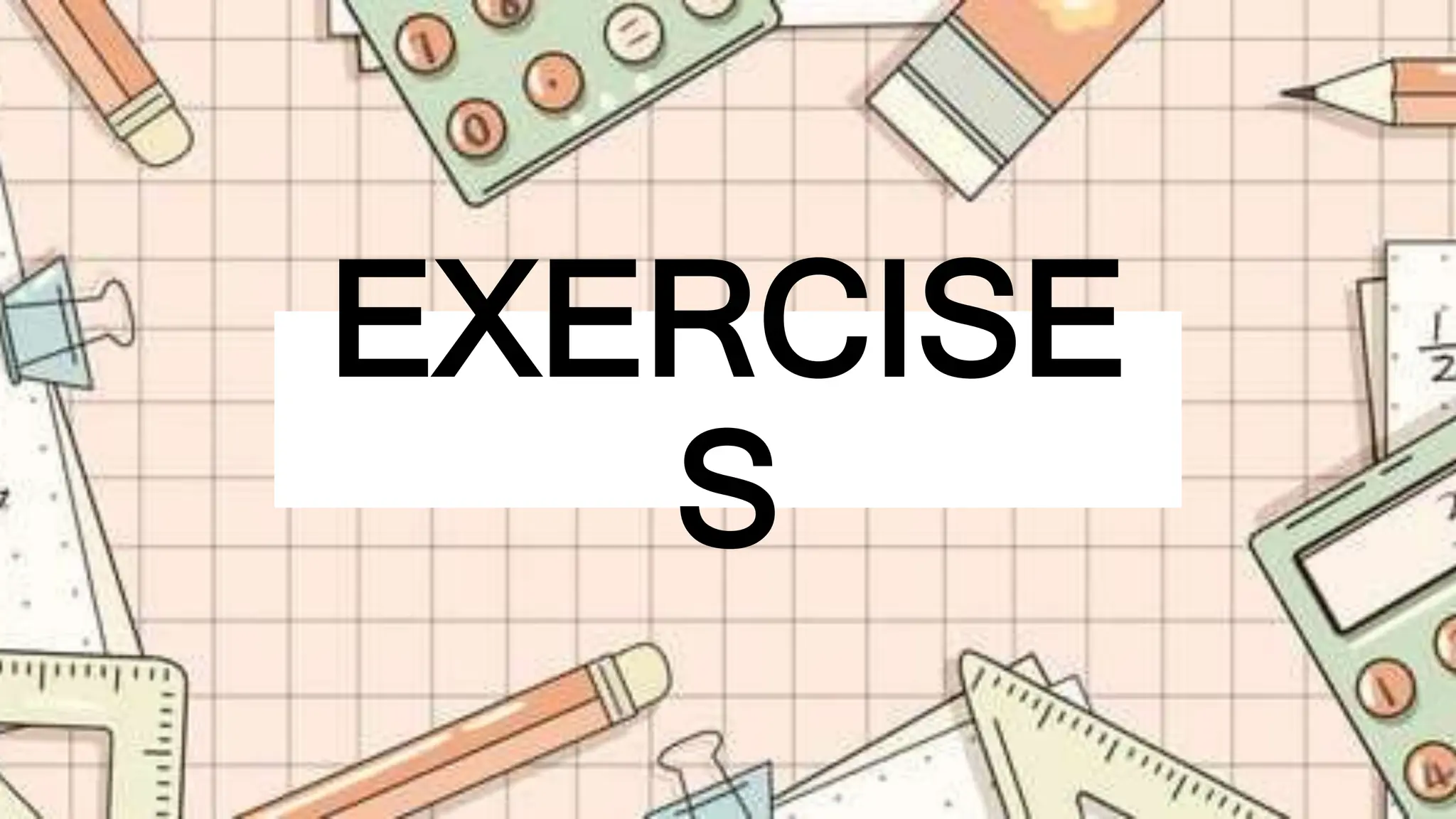 EXERCISE
S
 