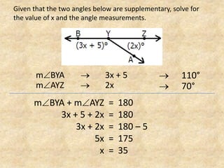 Given that the two angles below are supplementary, solve for the value of x and the angle measurements.mBYA	 3x + 5mAYZ 	 	2x 	110° 	70°mBYA + mAYZ3x + 5 + 2x3x + 2x5xx180180180 – 517535=====