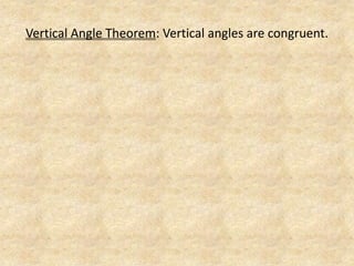 Vertical Angle Theorem: Vertical angles are congruent.