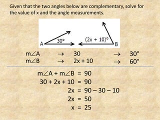 Given that the two angles below are complementary, solve for the value of x and the angle measurements.mA	30mB	 	 	2x + 10 	30° 	60°mA + mB30 + 2x + 102x2xx909090 – 30 – 105025=====