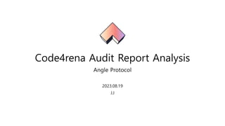 Code4rena Audit Report Analysis
Angle Protocol
2023.08.19
J.J
 