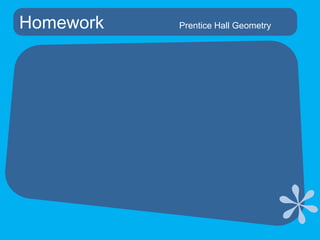 Homework			Prentice Hall Geometry