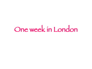 One   week  in  London 