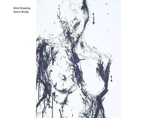 Stick Drawing
Aaron Brady
 